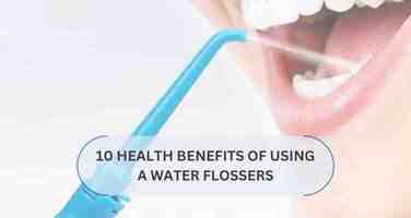 10 Health Benefits of Using a Water Flosser: Oral, Dental, and Hygiene
