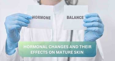Hormonal Changes and Their Effects on Mature Skin