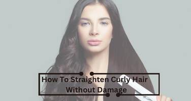How to Straighten Curly Hair Without Damage: A Step-by-Step Guide