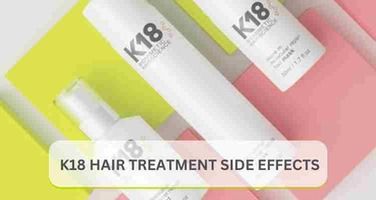 K18 Hair Treatment Side Effects: What You Need to Know (2025)