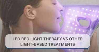 LED Red Light Therapy vs. Other Light-Based Treatments