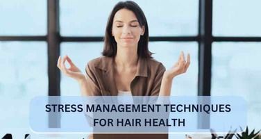 Stress Management Techniques for Hair Health