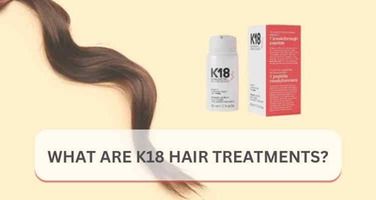 What Is K18 Hair Treatments? The Complete Guide to Deep Level Hair Repair