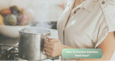 Why Does Stainless Steel Haze Happen and How to Prevent It?