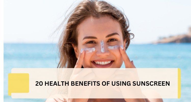 20 Health Benefits of Using Sunscreen: Dermatological, Preventive, and Cosmetic