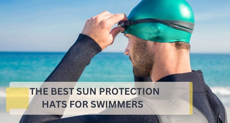 7 Best Sun Protection Hats For Swimmers