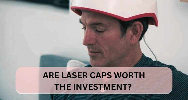 Are Laser Caps Worth the Investment?
