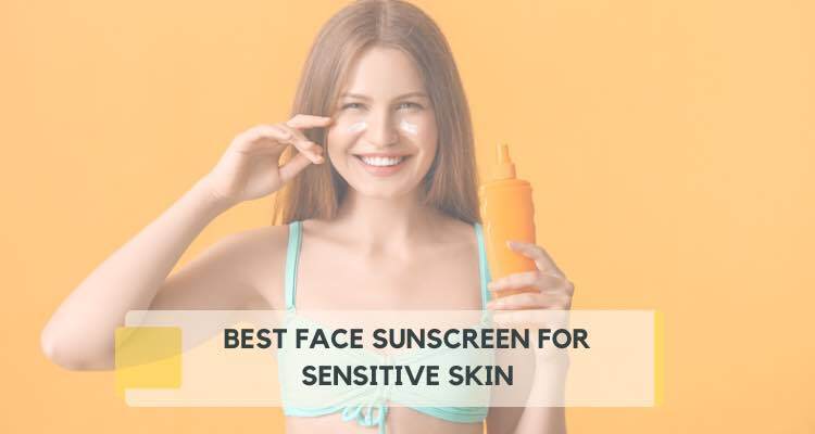 Best Face Sunscreen for Sensitive Skin