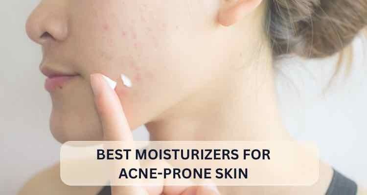 5 Best Moisturizers for Acne-Prone Skin: 2025 Updates Best moisturizer for dry pimple prone skin