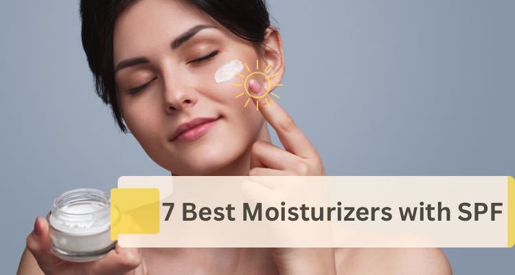 7 Best Moisturizers with SPF