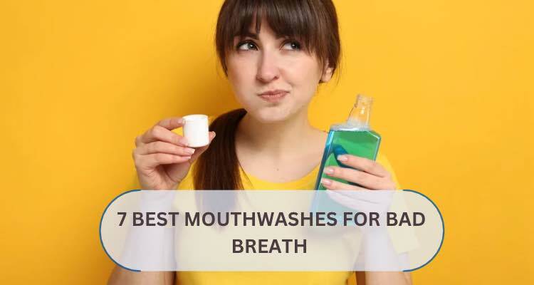 7 Best Mouthwash for Bad Breath (2025 USA Guide)