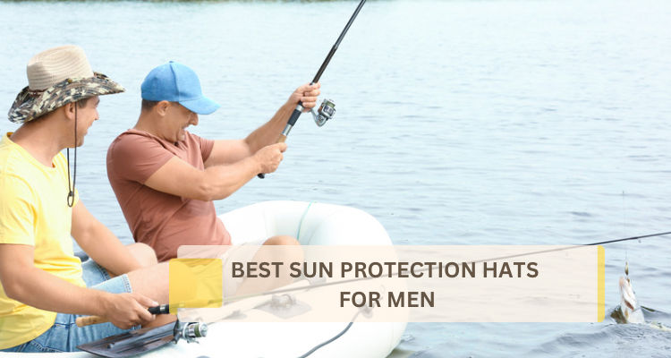 Best Sun Protection Hats: For Men