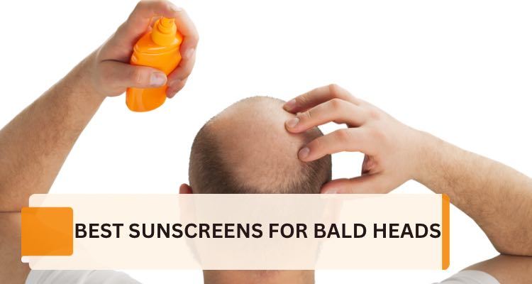 Best Sunscreens for Bald Heads