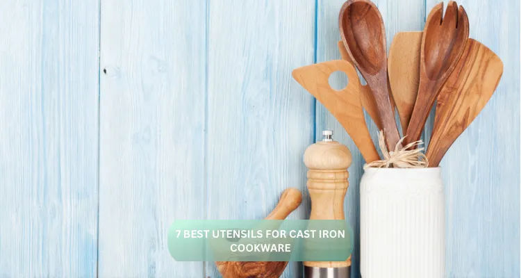 7 Best Utensils for Cast Iron Cookware (2026 Guide)