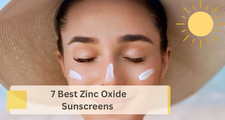 7 Best Zinc Oxide Sunscreens