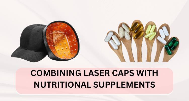 Combining Laser Caps with Nutritional Supplements