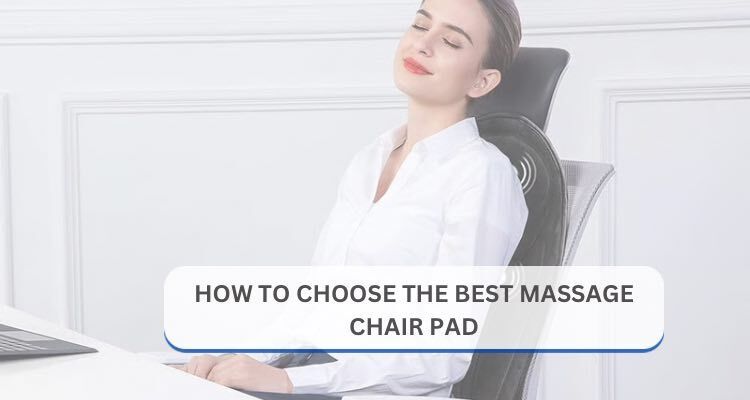 How to Choose the Best Massage Chair Pad