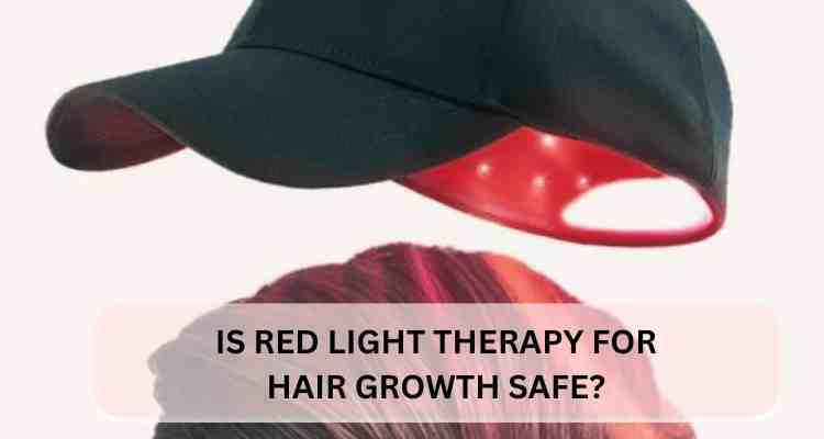 Is Red Light Therapy for Hair Growth Safe?