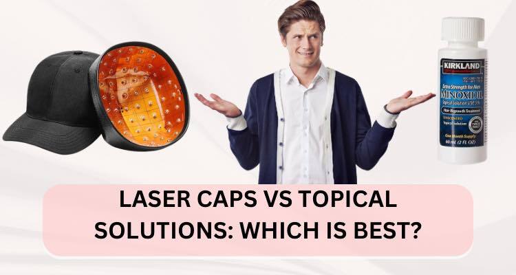 Laser Caps vs. Topical Solutions