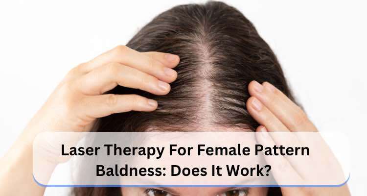 Laser Therapy for Female Pattern Baldness