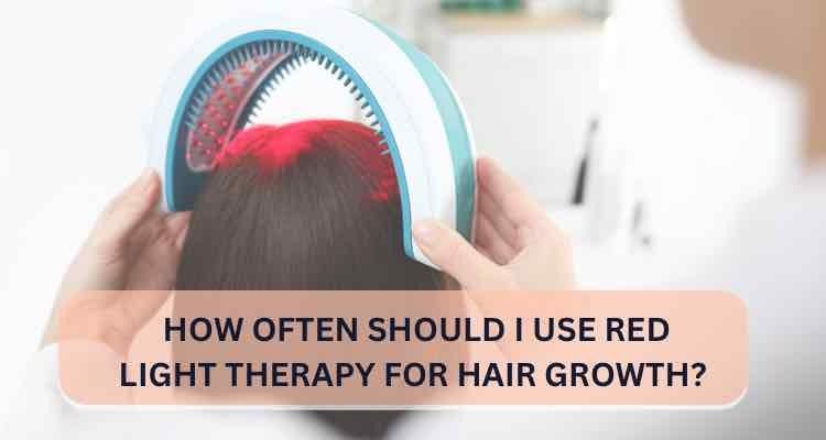 Red Light Therapy for Hair Growth: How Often to Use?