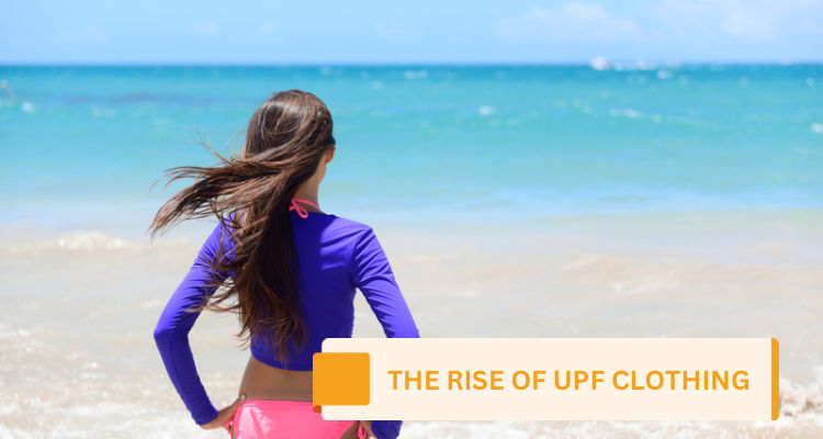 The Rise of Sun Protective Clothing (UPF Clothing)