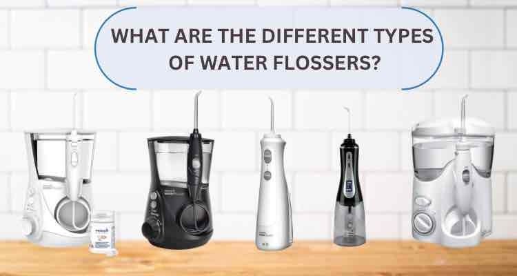 What Are the Different Types of Water Flossers: