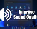 How to Improve Sound Quality on Windows 11
