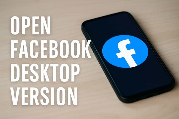 How to Open Facebook Desktop Version on Mobile in Seconds