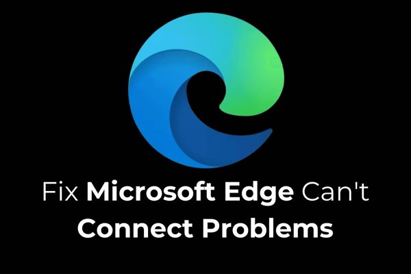 5 Ways to Fix Microsoft Edge Cant Connect Problems