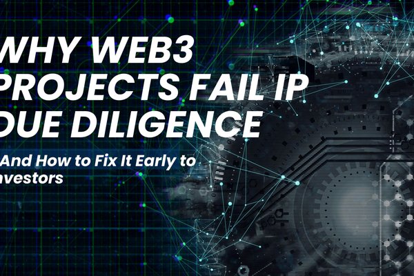 Why Web3 Projects Fail IP Due Diligence 