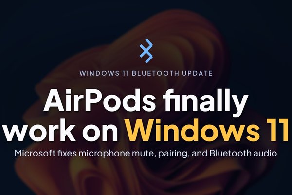 Microsoft is killing Windows 11s worst Bluetooth bugs, AirPods and Beats now work better