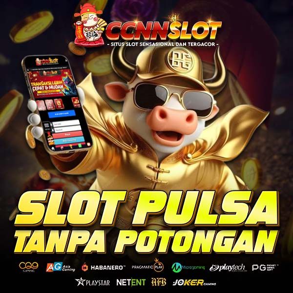 Slot Pulsa Tanpa Potongan Langsung Masuk Proses Cepat 2025 Cnnslot