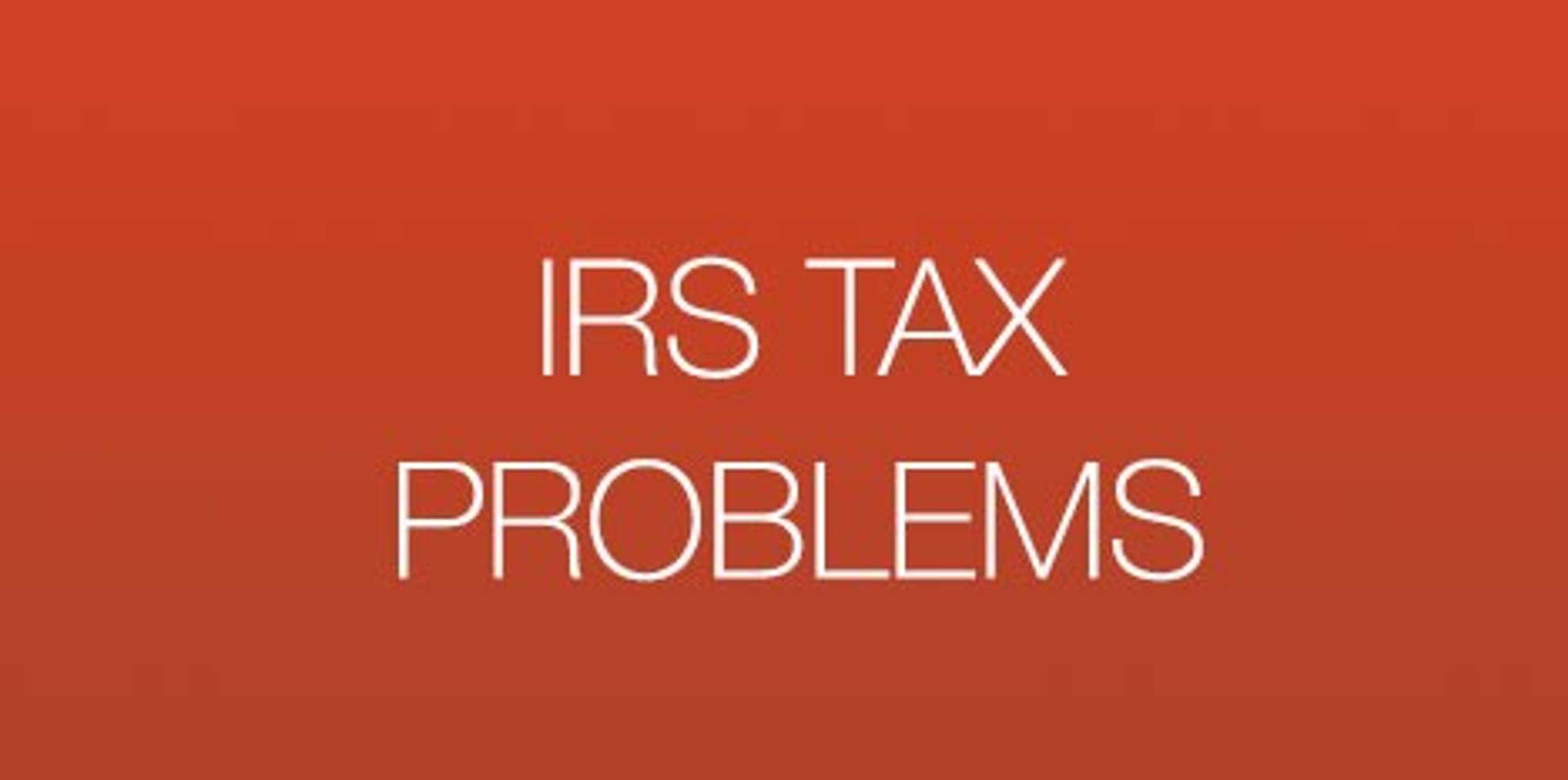 <h3>Problems with the IRS?</h3>