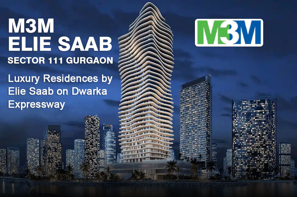 M3M Elie Saab Sector 111 Gurgaon – Luxury Apartments on Dwarka Expressway