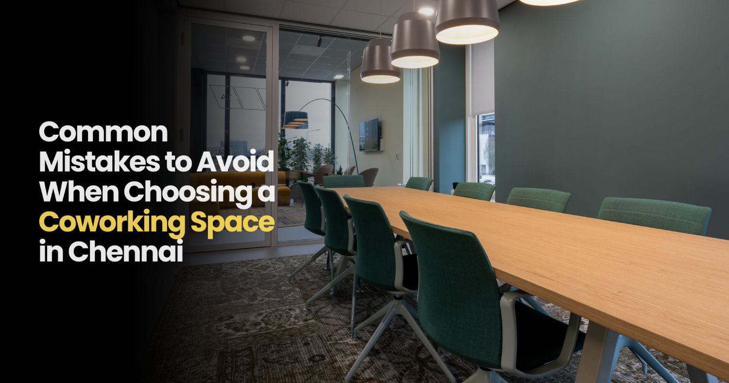 Common Mistakes to Avoid When Choosing a Coworking Space in Chennai 