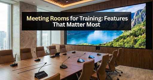 Meeting Rooms for Training: Features That Matter Most