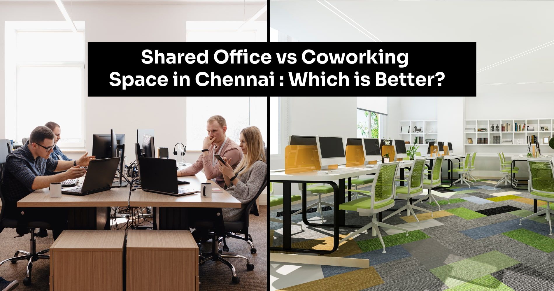 Shared Office vs Coworking Space in Chennai : Which is Better?