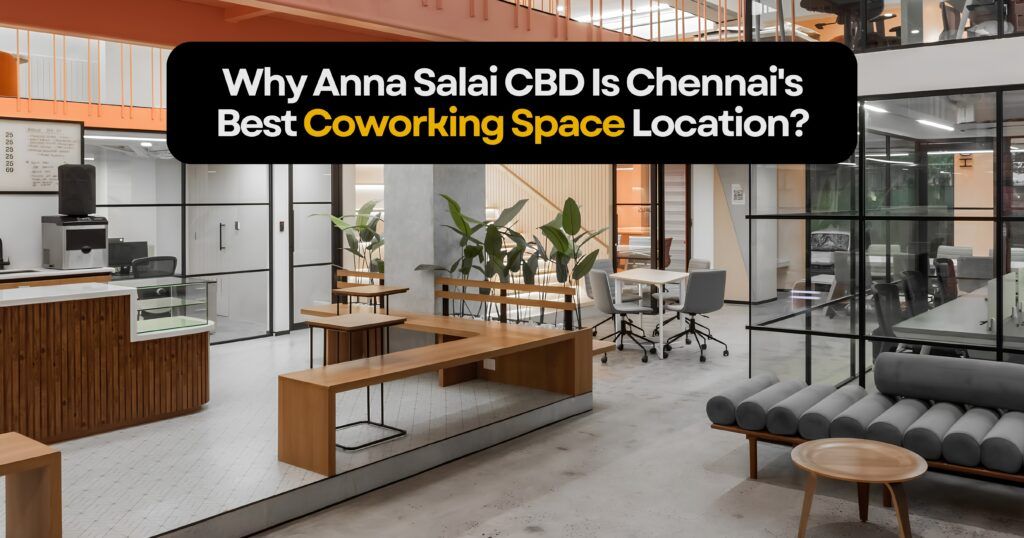 Why Anna Salai CBD Is Chennais Best Coworking Space Location