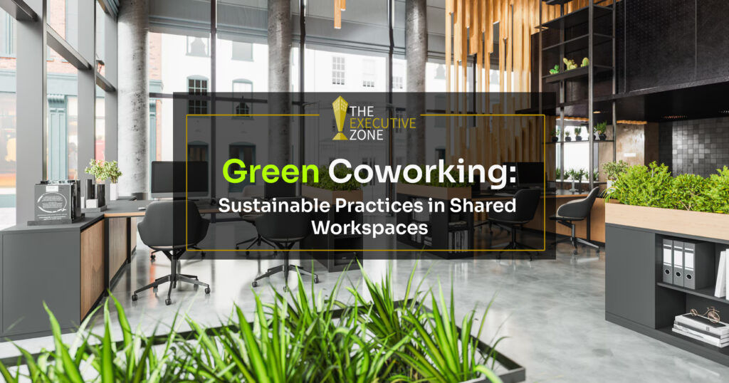 Green Coworking: Sustainable Practices in Shared Workspaces