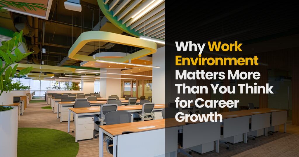 Why Work Environment Matters More Than You Think for Career Growth