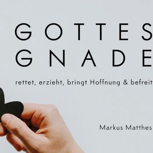Gottes Gnade rettet, erzieht, bringt Hoffnung & befreit