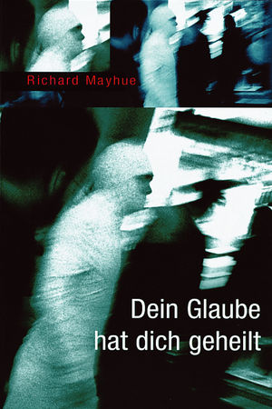 Dein Glaube hat dich geheilt