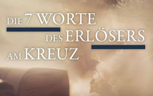 Die 7 Worte des Erlösers am Kreuz 