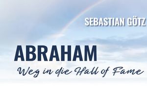 Abraham - Sein Weg in die "Hall of Faith"