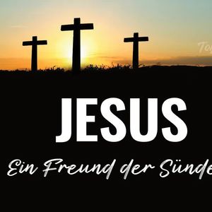 Jesus - ein Freund der Sünder
