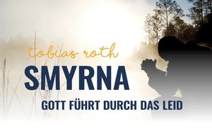 Smyrna - Gott führt durch das Leid