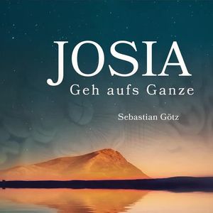 Josia - Geh aufs Ganze!