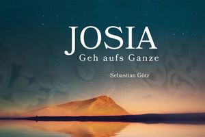 Josia - Geh aufs Ganze!