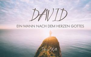 David - ein Mann nach dem Herzen Gottes